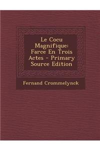 Le Cocu Magnifique: Farce En Trois Actes