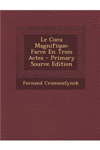 Le Cocu Magnifique: Farce En Trois Actes