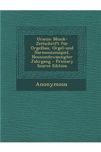 Urania: Musik-Zeitschrift Fur Orgelbau, Orgel-Und Harmoniumspiel, Neunundzwanzigter Jahrgang