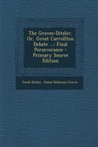 The Graves-Ditzler, Or, Great Carrollton Debate ...