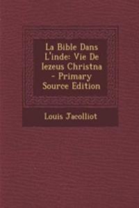 La Bible Dans L'Inde: Vie de Iezeus Christna