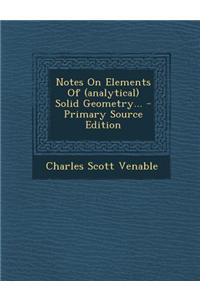 Notes on Elements of (Analytical) Solid Geometry... - Primary Source Edition