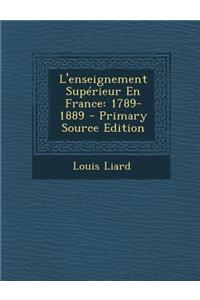 L'Enseignement Superieur En France: 1789-1889