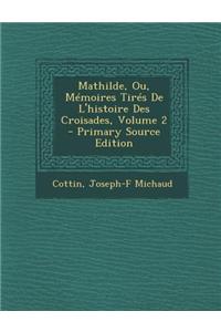 Mathilde, Ou, Memoires Tires de L'Histoire Des Croisades, Volume 2