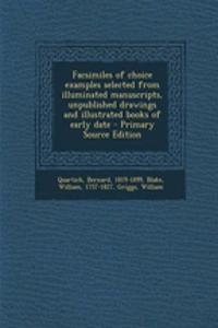 Facsimiles of Choice Examples Selected from Illuminated Manuscripts, Unpublished Drawings and Illustrated Books of Early Date