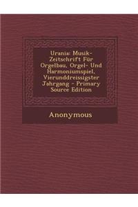 Urania: Musik-Zeitschrift Fur Orgelbau, Orgel- Und Harmoniumspiel, Vierunddreissigster Jahrgang - Primary Source Edition