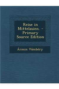 Reise in Mittelasien. - Primary Source Edition