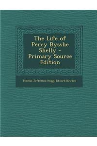 The Life of Percy Bysshe Shelly - Primary Source Edition
