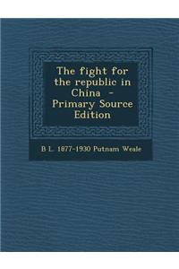 The Fight for the Republic in China - Primary Source Edition