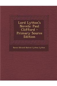 Lord Lytton's Novels: Paul Clifford - Primary Source Edition