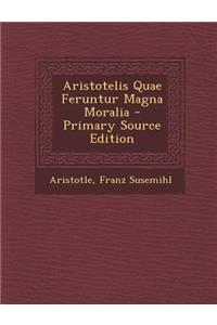 Aristotelis Quae Feruntur Magna Moralia - Primary Source Edition
