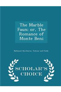 The Marble Faun; Or, the Romance of Monte Beni - Scholar's Choice Edition