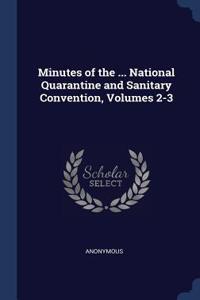 Minutes of the ... National Quarantine and Sanitary Convention, Volumes 2-3