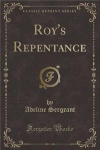 Roy's Repentance (Classic Reprint)