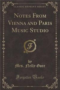 Notes from Vienna and Paris Music Studio (Classic Reprint)