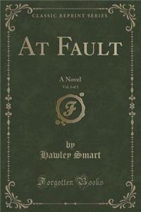 At Fault, Vol. 3 of 3: A Novel (Classic Reprint)