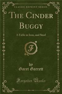 The Cinder Buggy: A Fable in Iron, and Steel (Classic Reprint)