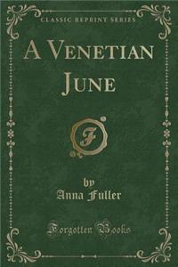 A Venetian June (Classic Reprint)