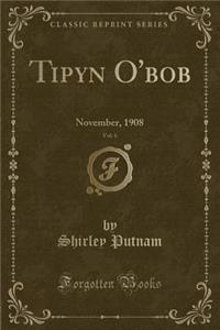 Tipyn O'Bob, Vol. 6: November, 1908 (Classic Reprint): November, 1908 (Classic Reprint)