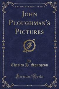 John Ploughman's Pictures (Classic Reprint)