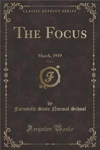 The Focus, Vol. 9: March, 1919 (Classic Reprint)