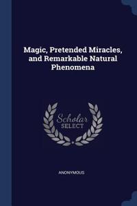 Magic, Pretended Miracles, and Remarkable Natural Phenomena