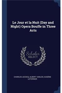 Le Jour et la Nuit (Day and Night) Opera Bouffe in Three Acts