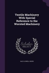 Textile Machinery With Special Reference to the Worsted Machinery