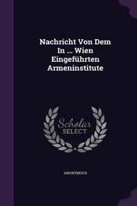 Nachricht Von Dem in ... Wien Eingefuhrten Armeninstitute