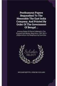 Posthumous Papers Bequeathed To The Honorable The East India Company, And Printed By Order Of The Government Of Bengal ...
