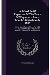 A Schedule of Expenses of the Town of Weymouth from March 1849, to March 1850