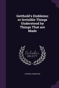 Gotthold's Emblems; Or Invisible Things Understood by Things That Are Made