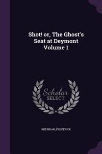 Shot! or, The Ghost's Seat at Deymont Volume 1