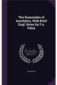 Eumenides of Aeschylus, With Brief Engl. Notes by F.a. Paley