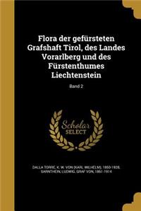 Flora der gefürsteten Grafshaft Tirol, des Landes Vorarlberg und des Fürstenthumes Liechtenstein; Band 2