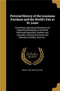 Pictorial History of the Louisiana Purchase and the World's Fair at St. Louis