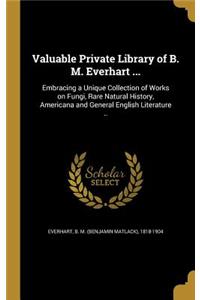 Valuable Private Library of B. M. Everhart ...
