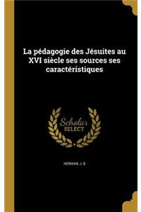 La pédagogie des Jésuites au XVI siècle ses sources ses caractéristiques