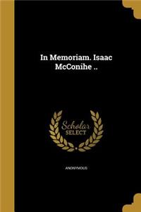 In Memoriam. Isaac McConihe ..