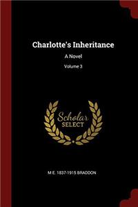 CHARLOTTE'S INHERITANCE: A NOVEL; VOLUME