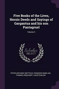 Five Books of the Lives, Heroic Deeds and Sayings of Gargantua and his son Pantagruel; Volume 2