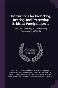 Instructions for Collecting, Rearing, and Preserving British & Foreign Insects
