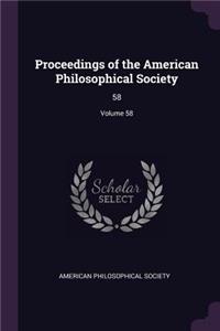 Proceedings of the American Philosophical Society: 58; Volume 58