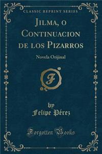 Jilma, O Continuacion de Los Pizarros: Novela Orijinal (Classic Reprint)