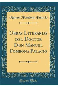 Obras Literarias del Doctor Don Manuel Fombona Palacio (Classic Reprint)