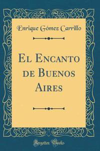 El Encanto de Buenos Aires (Classic Reprint)