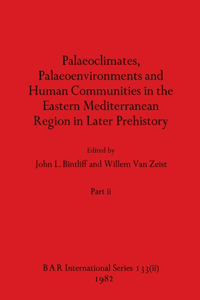 Palaeoclimates, Palaeoenvironments and Human Communities in the Eastern Mediterranean Region in Later Prehistory, Part ii