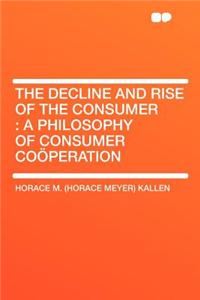 The Decline and Rise of the Consumer: A Philosophy of Consumer Coï¿½peration