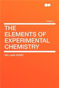 The Elements of Experimental Chemistry Volume 1