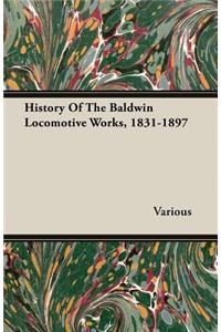 History Of The Baldwin Locomotive Works, 1831-1897